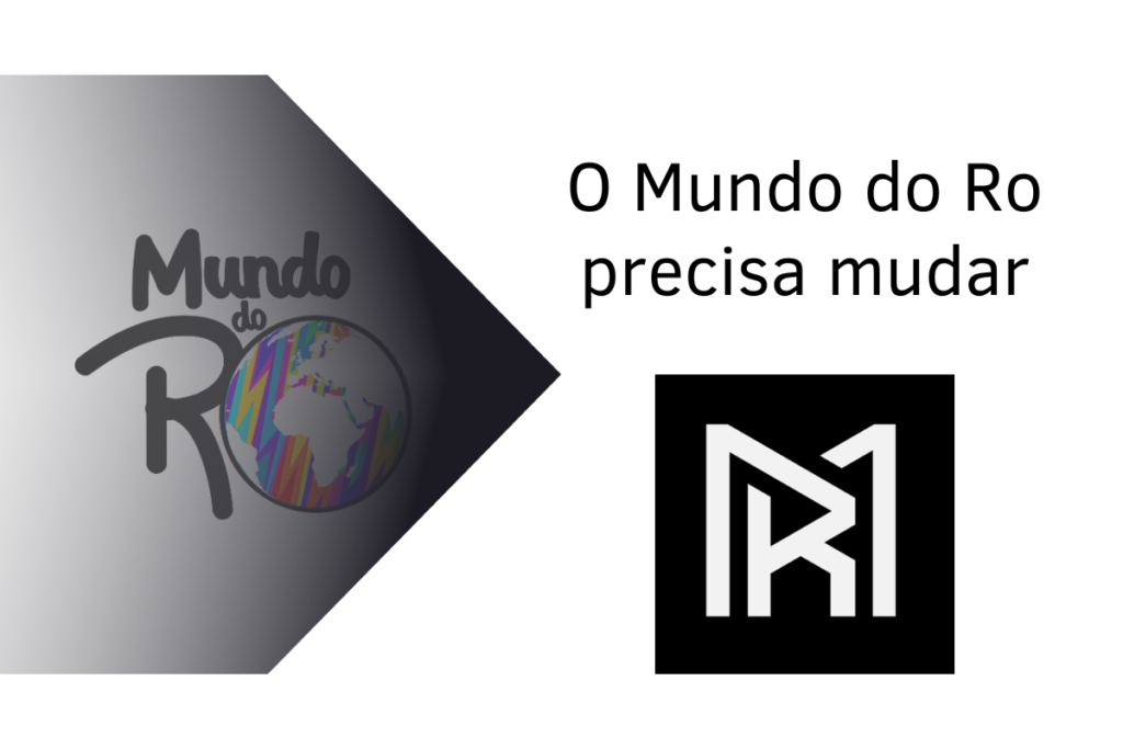 O Mundo do Ro precisa mudar. imagem com seta mostrando transição entre as logos do Mundo do Ro
