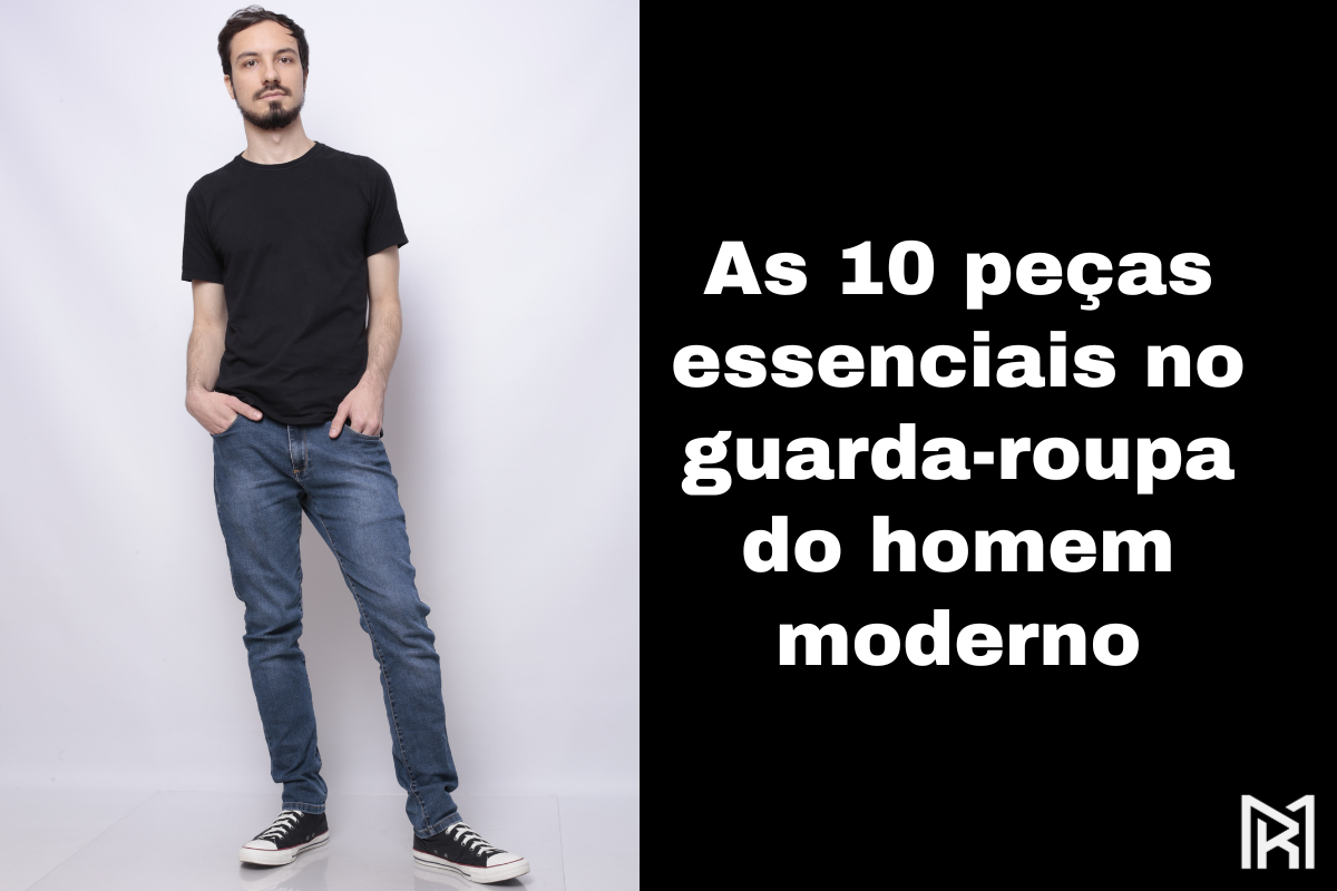 As 10 peças essenciais no guarda-roupa do homem moderno