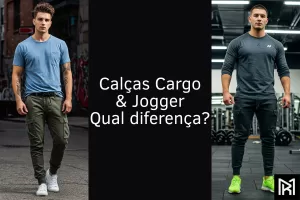 Calças Cargo & Jogger Qual diferença?